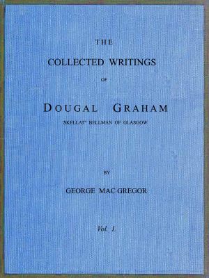 [Gutenberg 60365] • The Collected Writings of Dougal Graham, "Skellat" Bellman of Glasgow, Vol. 1 of 2